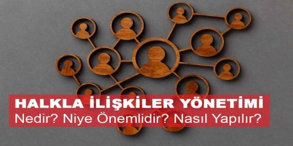 Halkla İlişkiler Yönetimi Nedir? Niye Önemlidir? Halkla İlişkiler Yönetimi Nasıl Yapılır?